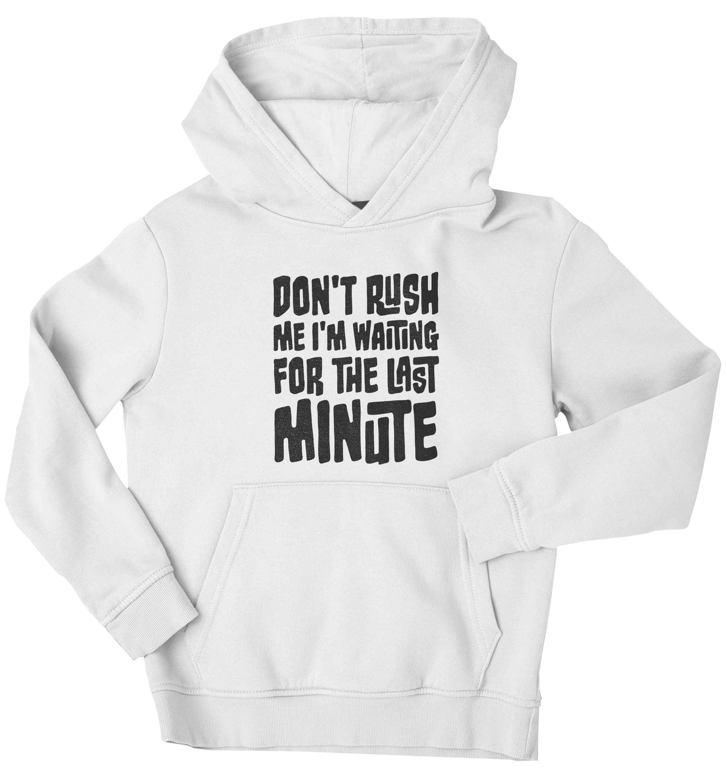 Don't rush me I'm waiting for the last minute children's white hoodie 12-13 Years