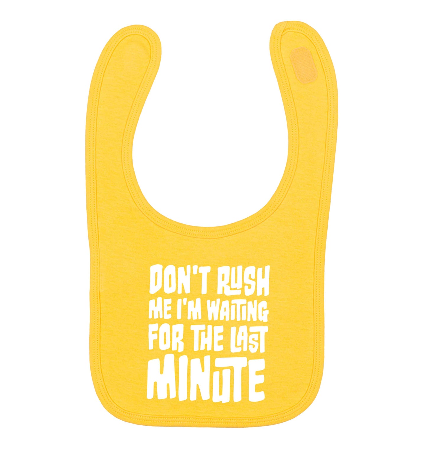 Don't rush me I'm waiting for the last minute yellow baby bib