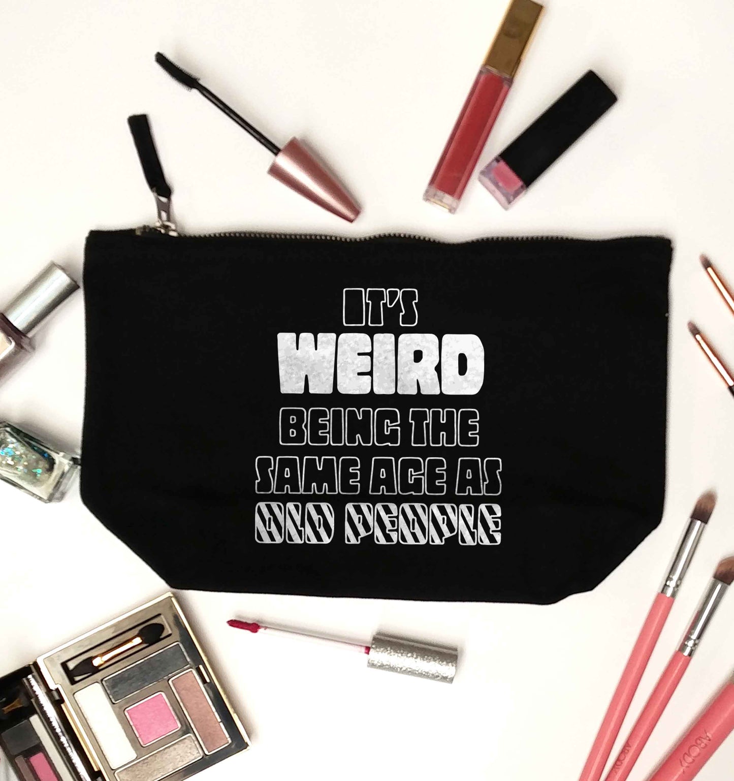 It's weird being the same age as old people black makeup bag