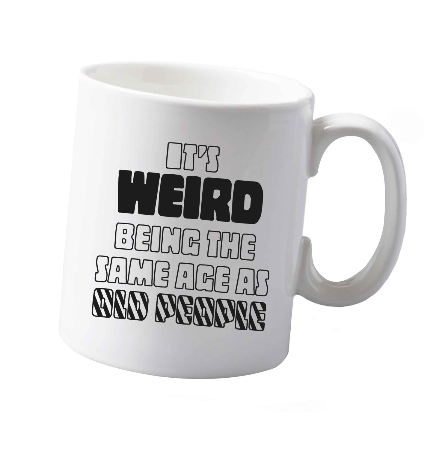10 ozIt's weird being the same age as old people ceramic mug both sides