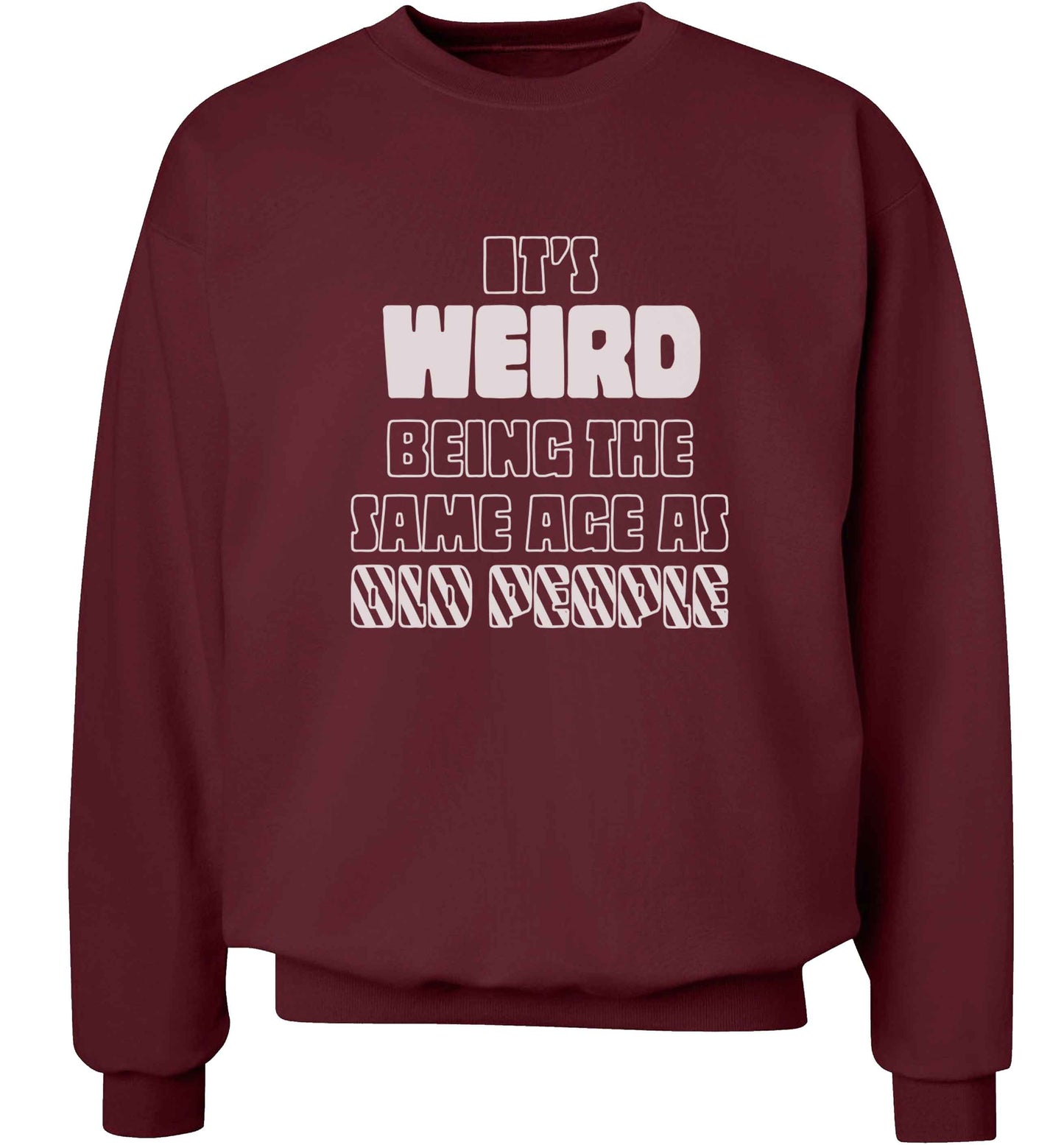 It's weird being the same age as old people adult's unisex maroon sweater 2XL