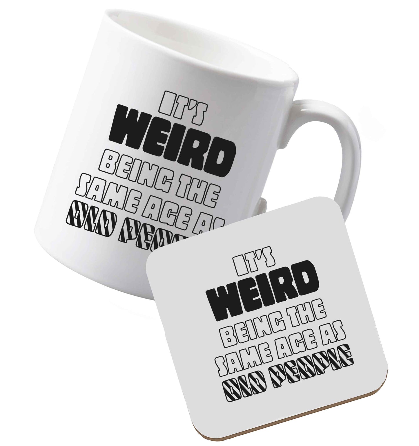 10 oz Ceramic mug and coasterIt's weird being the same age as old people both sides