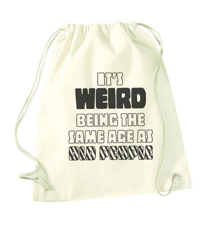 It's weird being the same age as old people natural drawstring bag