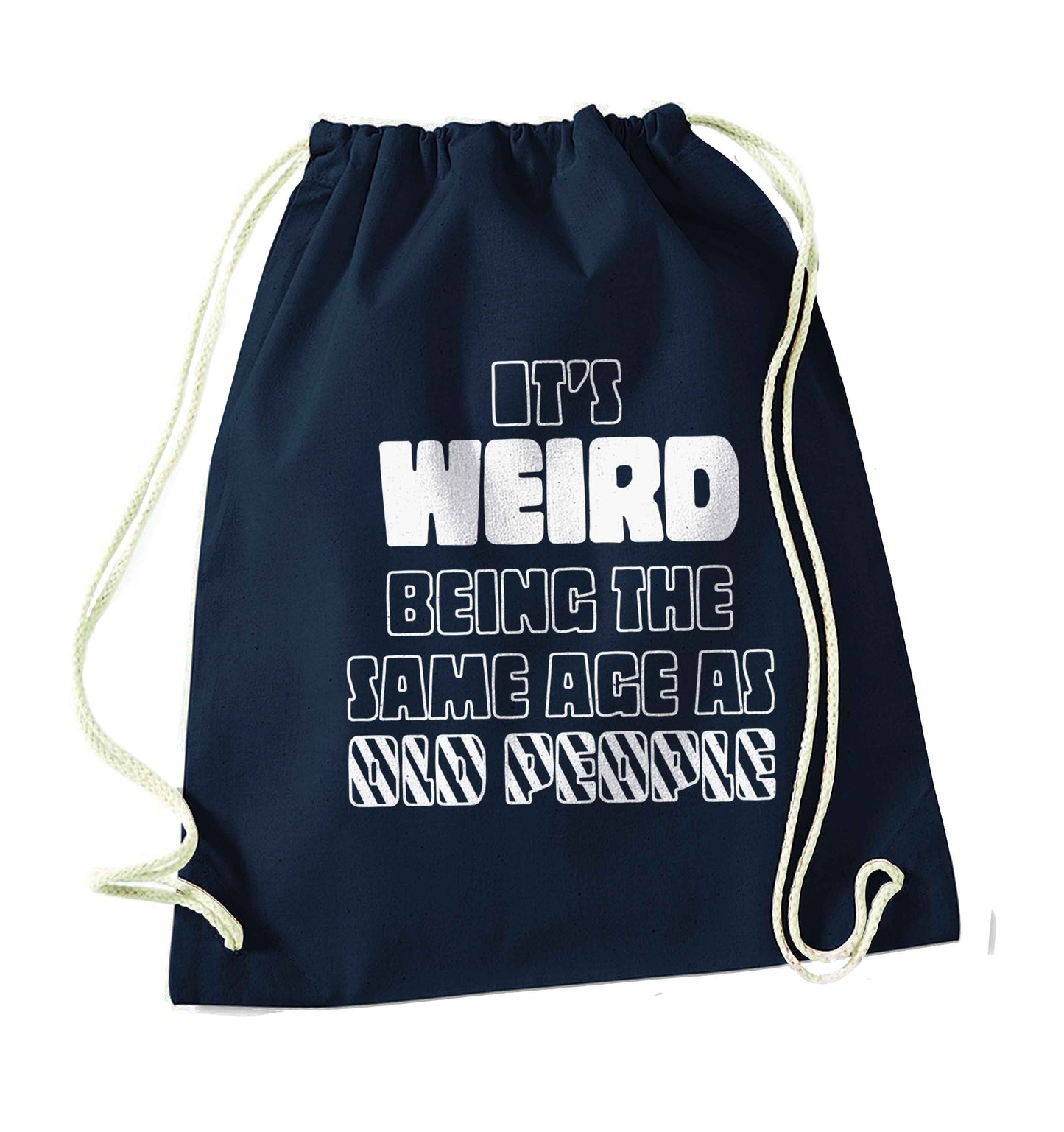 It's weird being the same age as old people navy drawstring bag