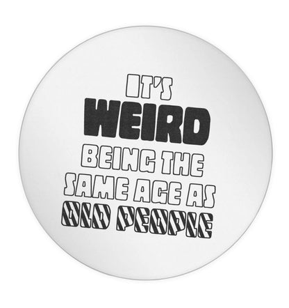 It's weird being the same age as old people 24 @ 45mm matt circle stickers