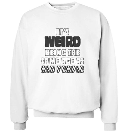 It's weird being the same age as old people adult's unisex white sweater 2XL