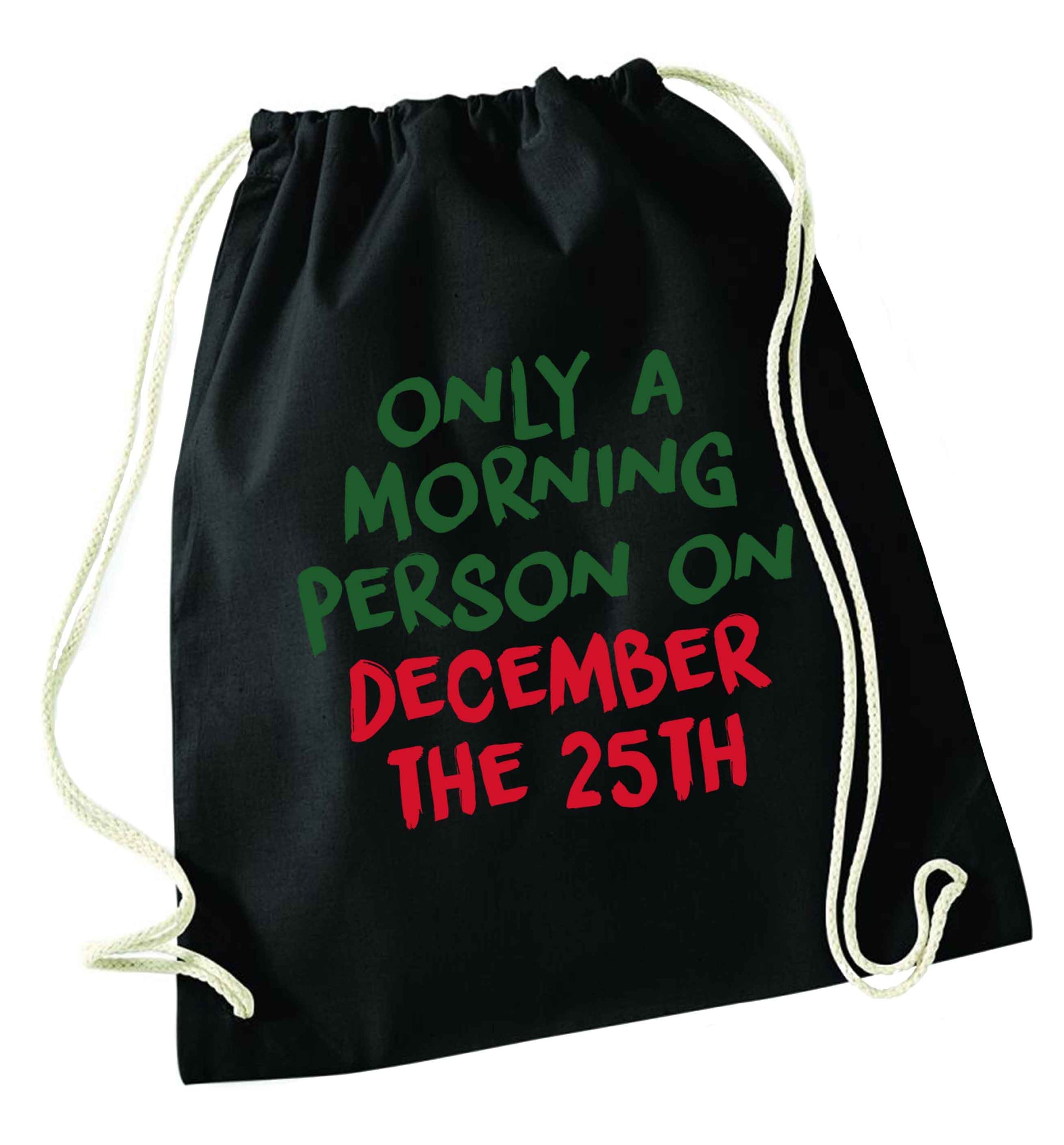 I'm only a morning person on December the 25th black drawstring bag