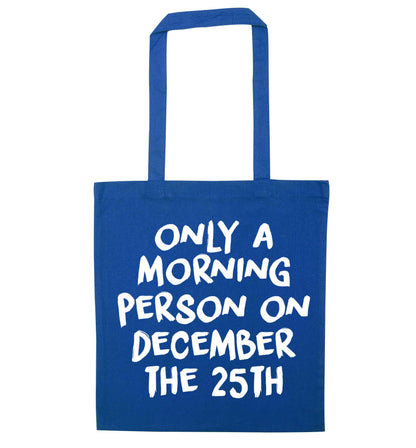 I'm only a morning person on December the 25th blue tote bag