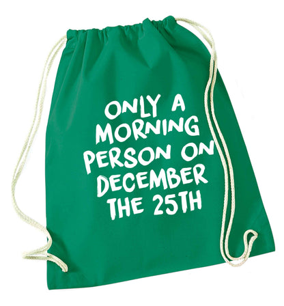 I'm only a morning person on December the 25th green drawstring bag