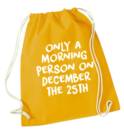 I'm only a morning person on December the 25th mustard drawstring bag
