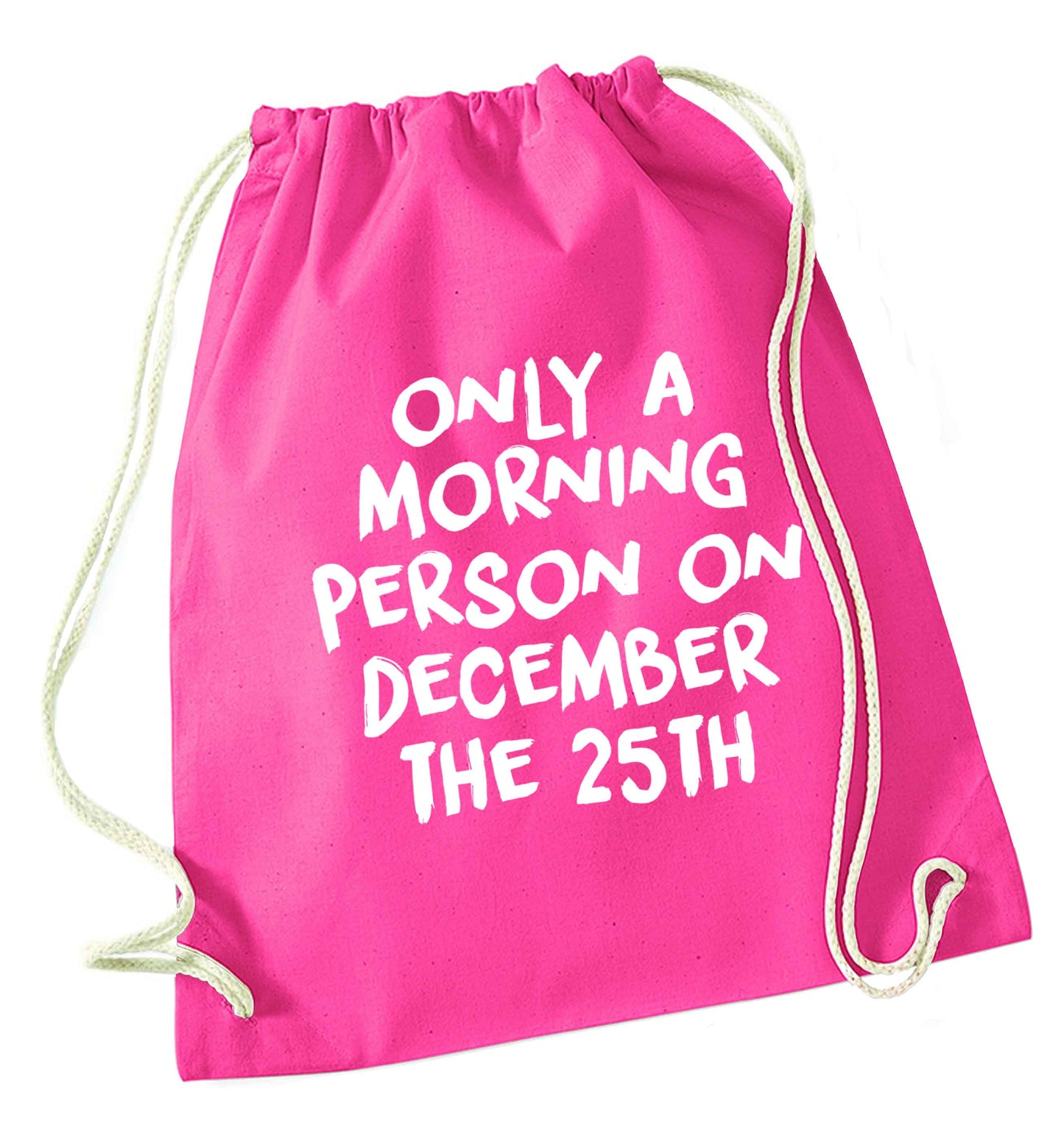 I'm only a morning person on December the 25th pink drawstring bag