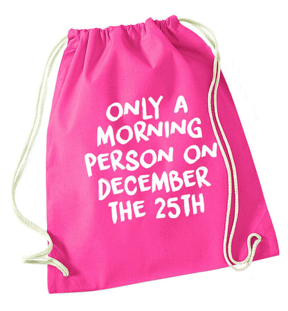 I'm only a morning person on December the 25th pink drawstring bag