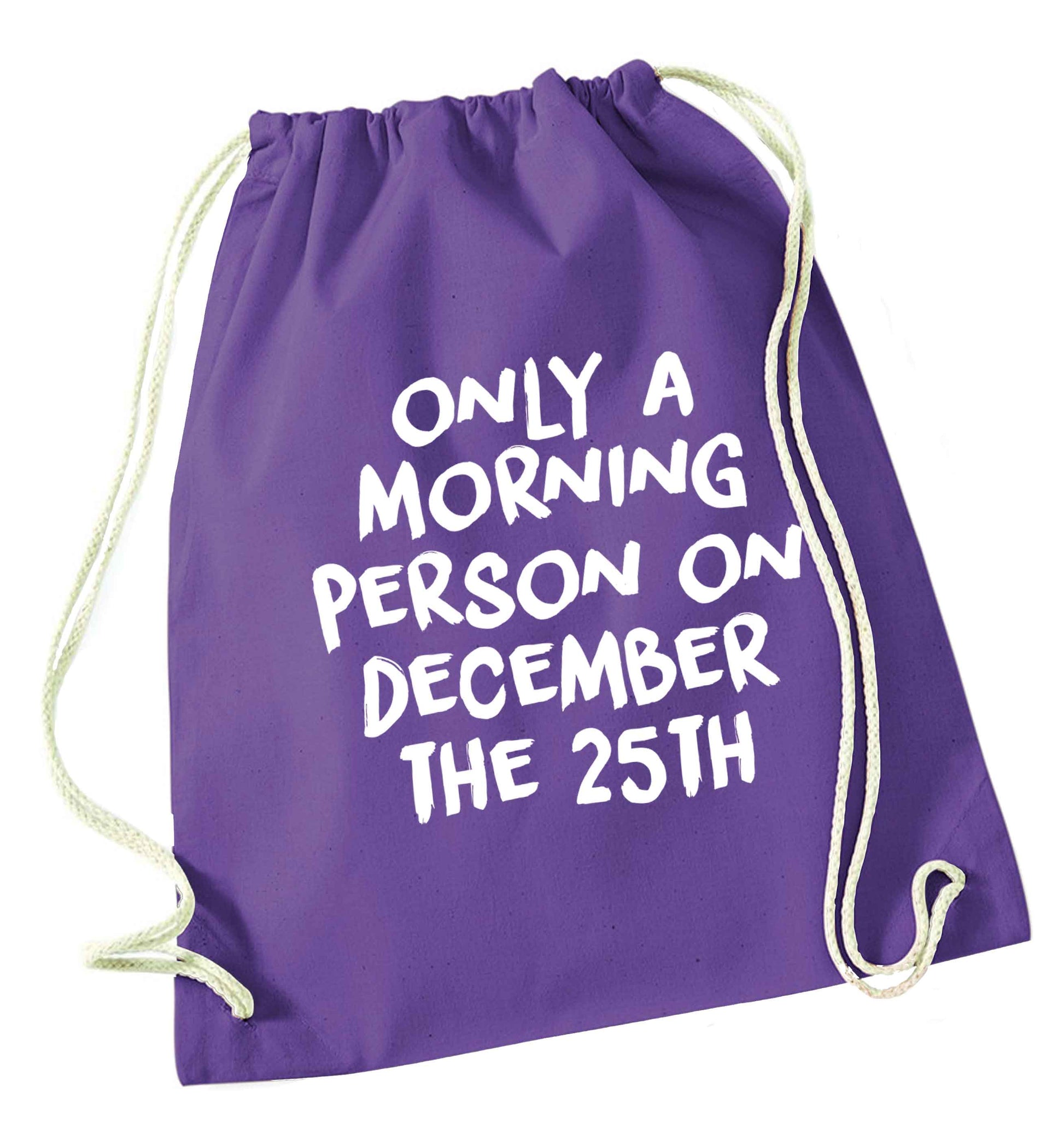 I'm only a morning person on December the 25th purple drawstring bag