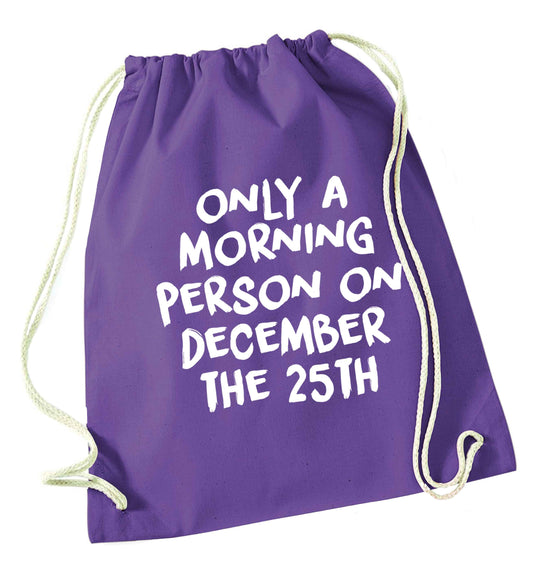 I'm only a morning person on December the 25th purple drawstring bag