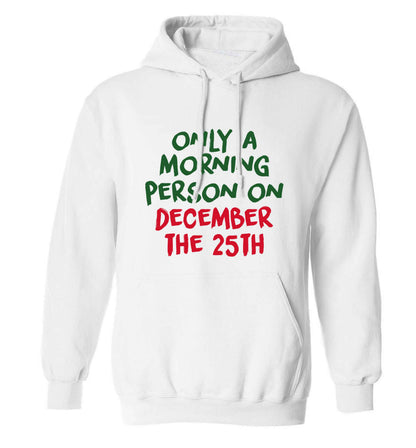 I'm only a morning person on December the 25th adults unisex white hoodie 2XL