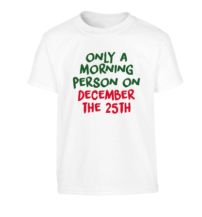 I'm only a morning person on December the 25th Children's white Tshirt 12-13 Years