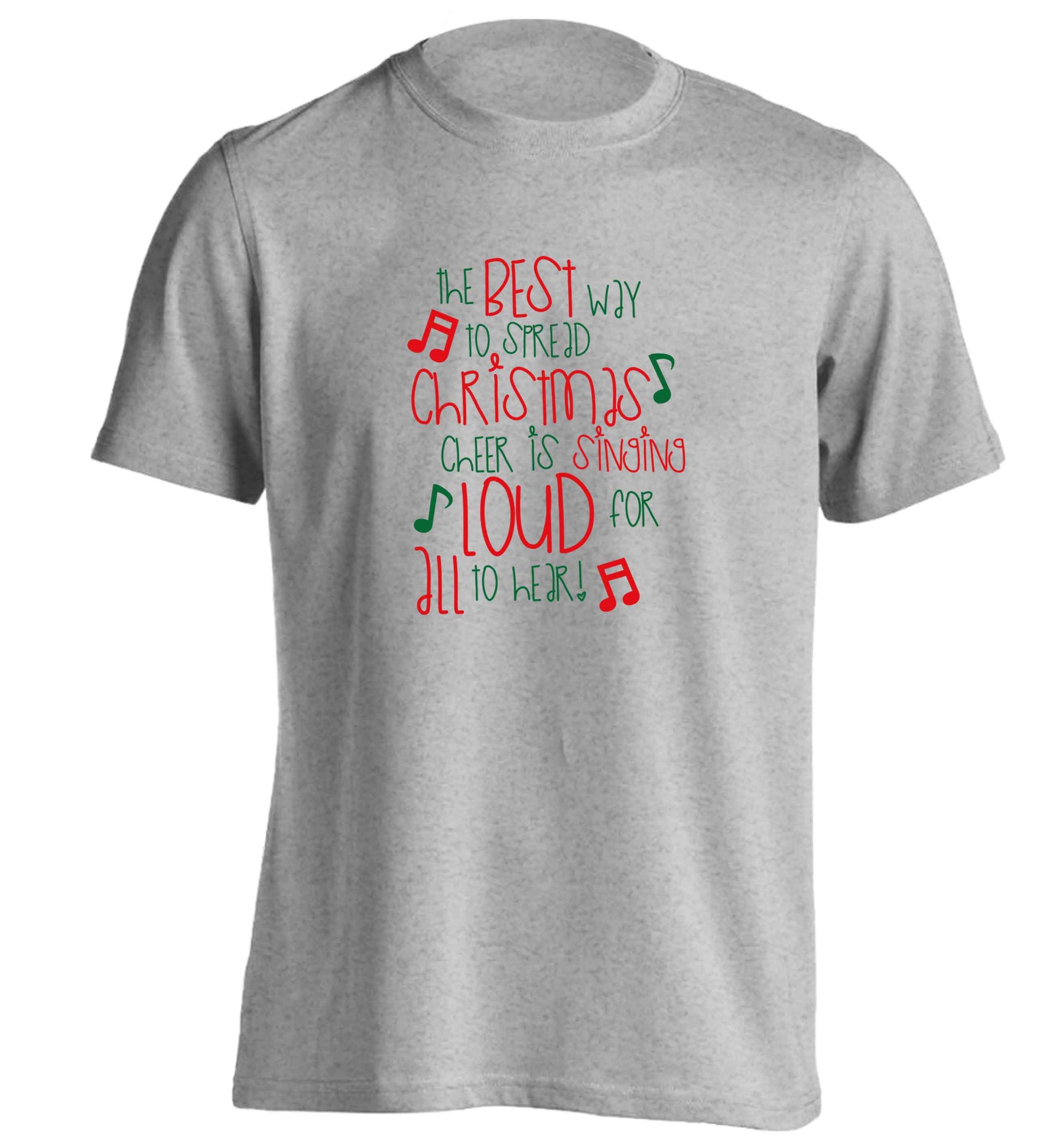 The best way to spread Christmas cheer is singing loud for all to hear adults unisex grey Tshirt 2XL