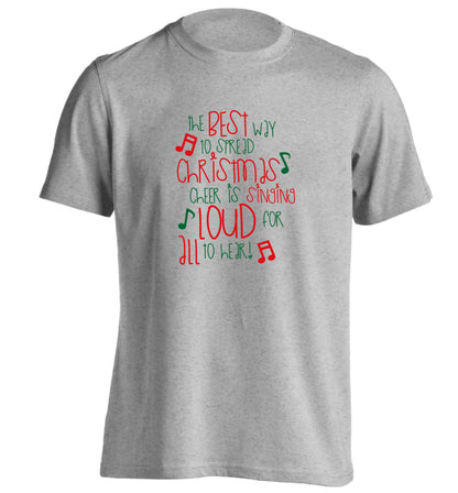 The best way to spread Christmas cheer is singing loud for all to hear adults unisex grey Tshirt 2XL