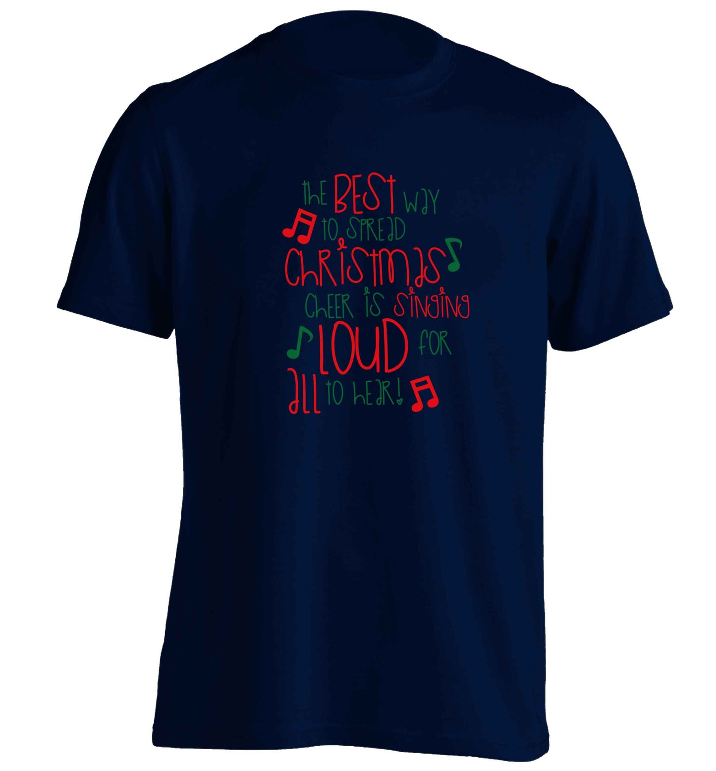 The best way to spread Christmas cheer is singing loud for all to hear adults unisex navy Tshirt 2XL