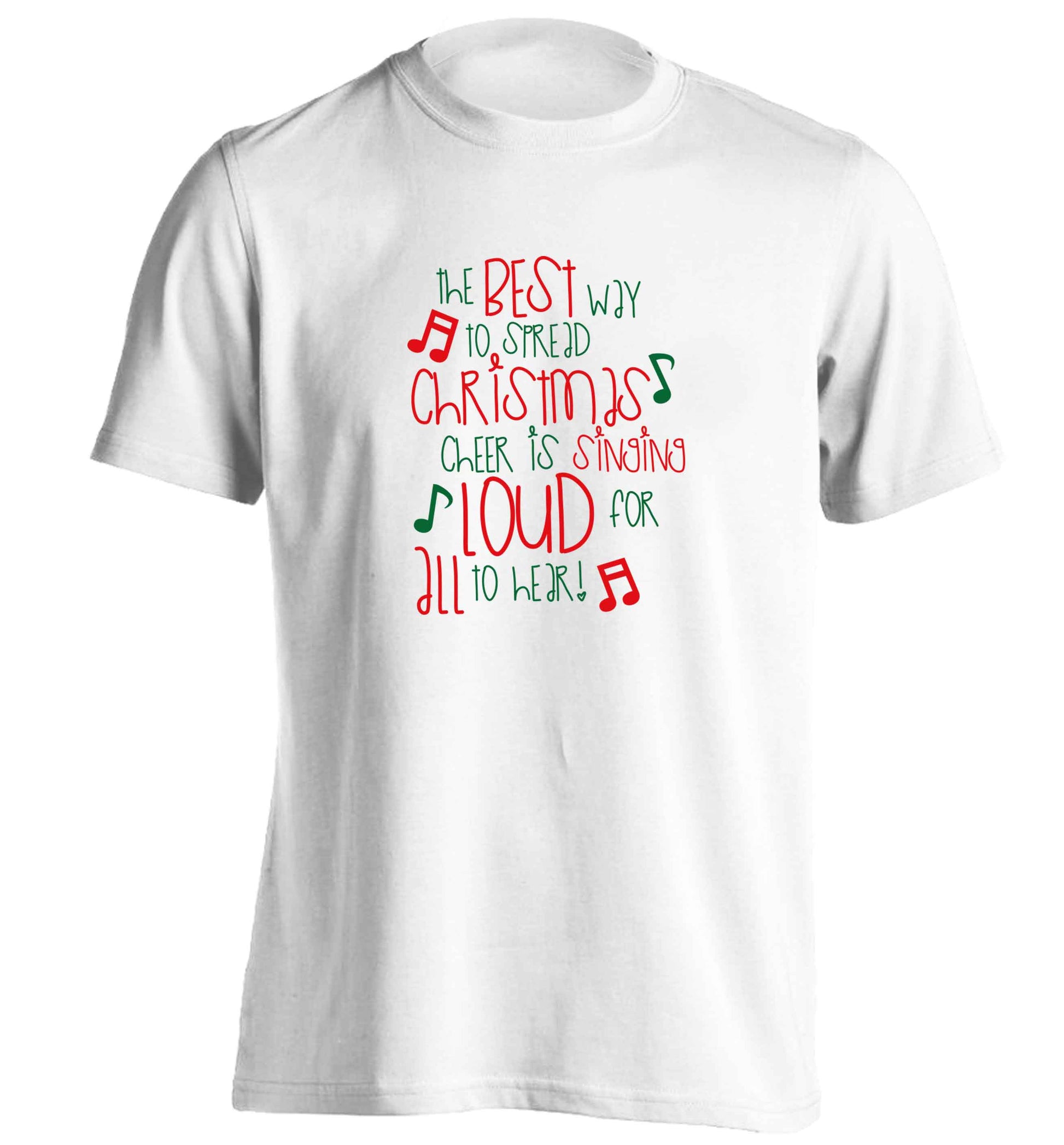 The best way to spread Christmas cheer is singing loud for all to hear adults unisex white Tshirt 2XL
