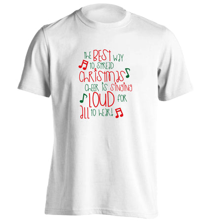 The best way to spread Christmas cheer is singing loud for all to hear adults unisex white Tshirt 2XL