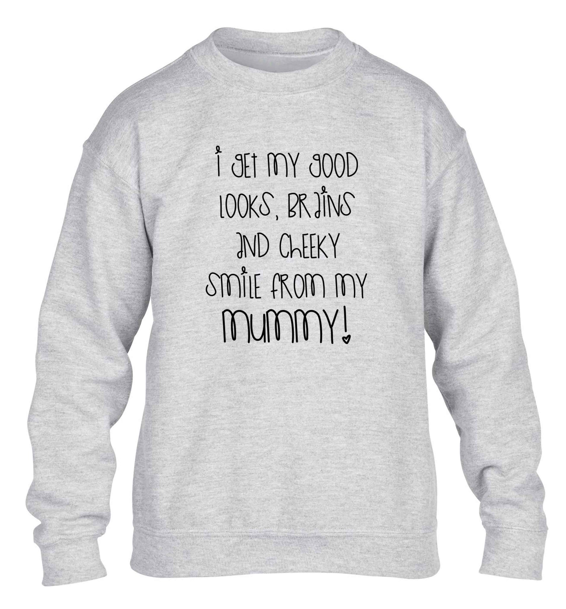 I get my good looks, brains and cheeky smile from my mummy children's grey sweater 12-13 Years