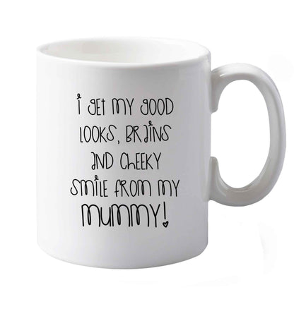 10 oz I get my good looks, brains and cheeky smile from my mummy ceramic mug both sides
