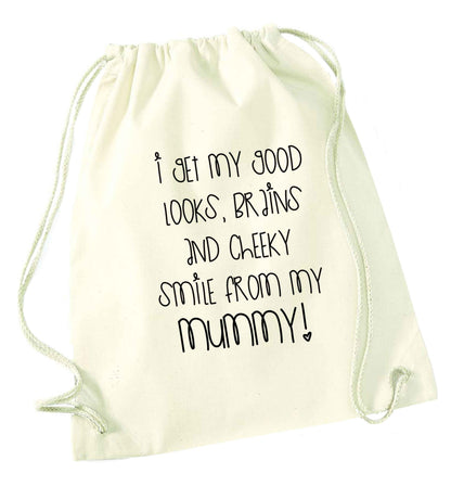 I get my good looks, brains and cheeky smile from my mummy natural drawstring bag