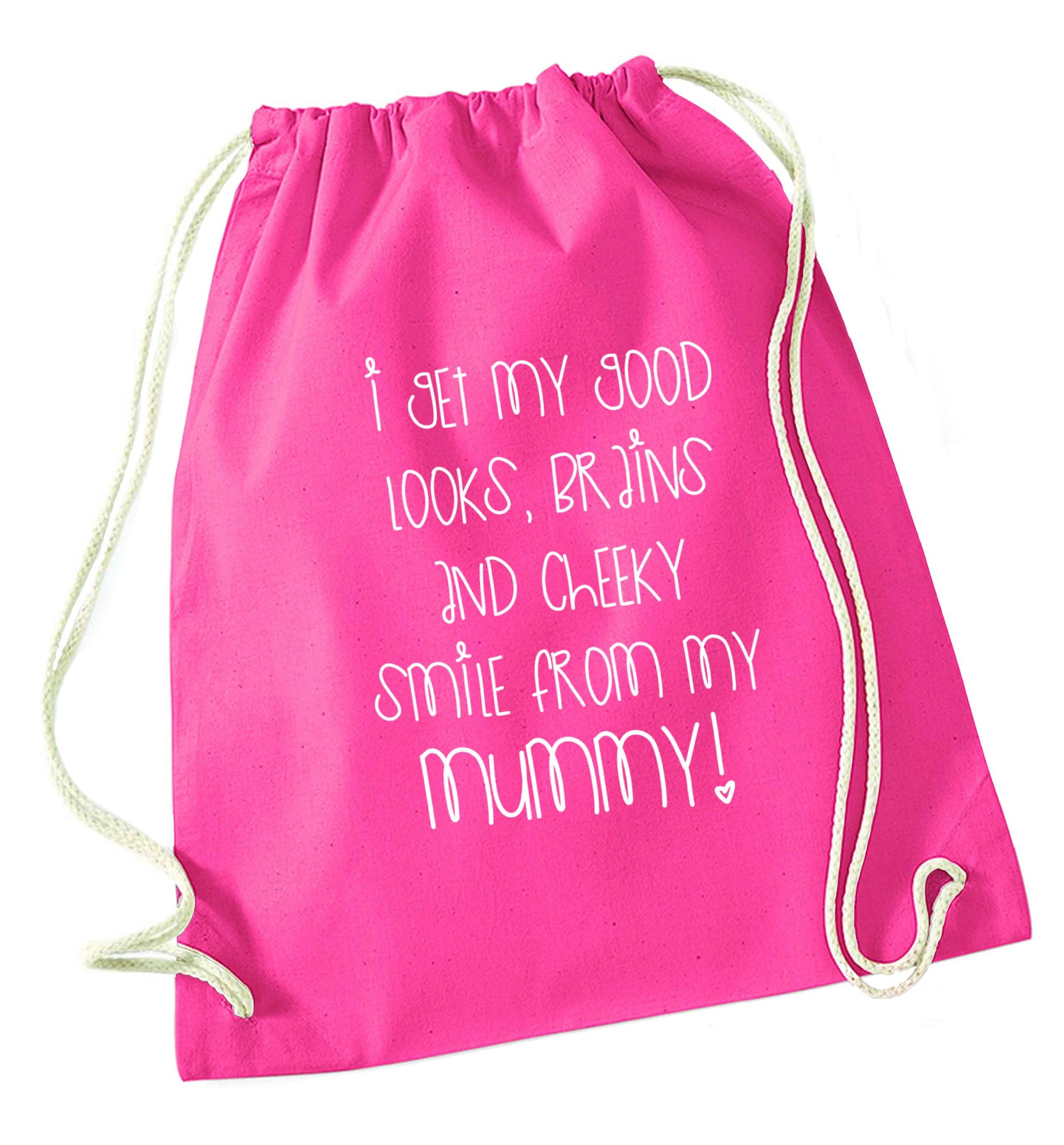 I get my good looks, brains and cheeky smile from my mummy pink drawstring bag
