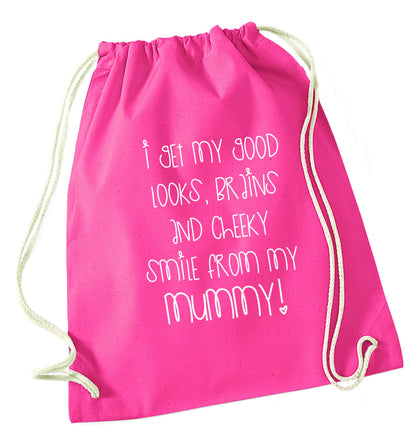 I get my good looks, brains and cheeky smile from my mummy pink drawstring bag
