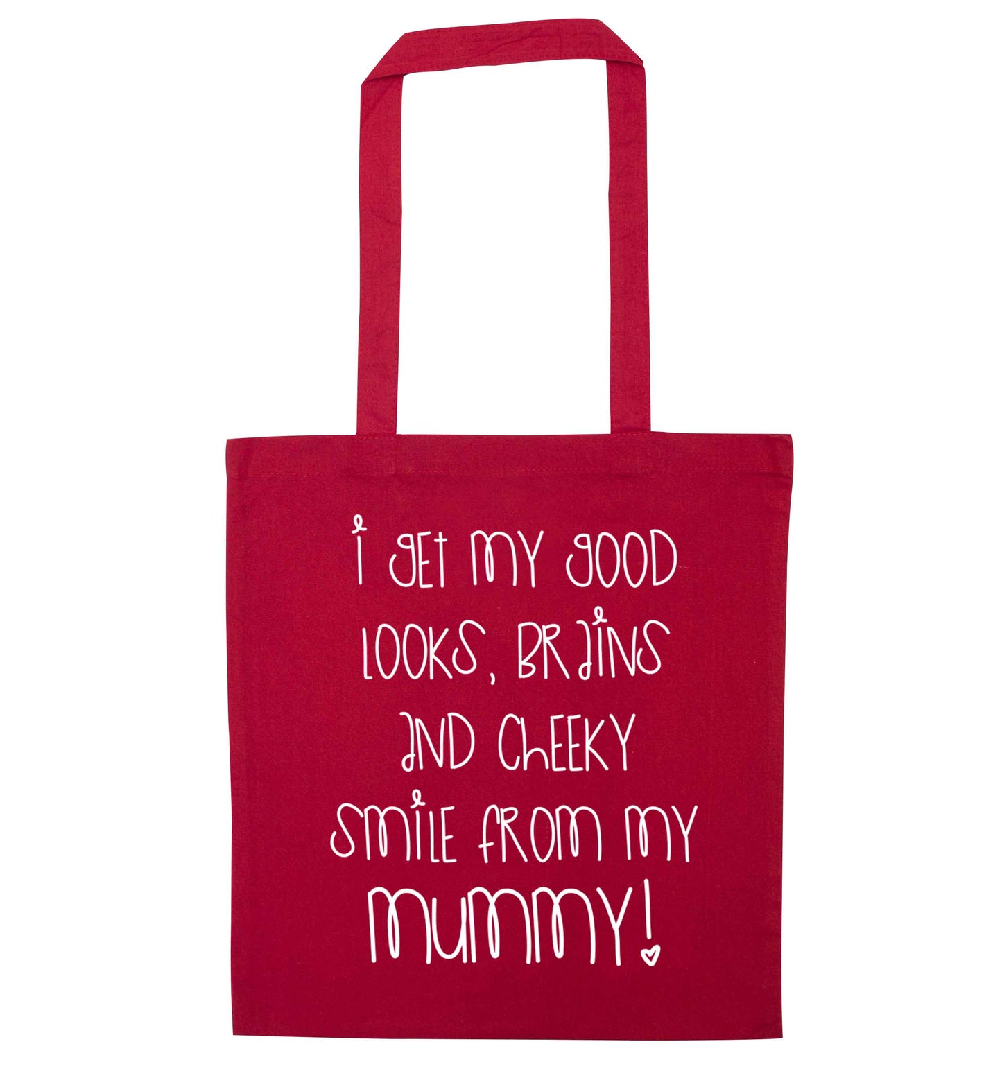 I get my good looks, brains and cheeky smile from my mummy red tote bag