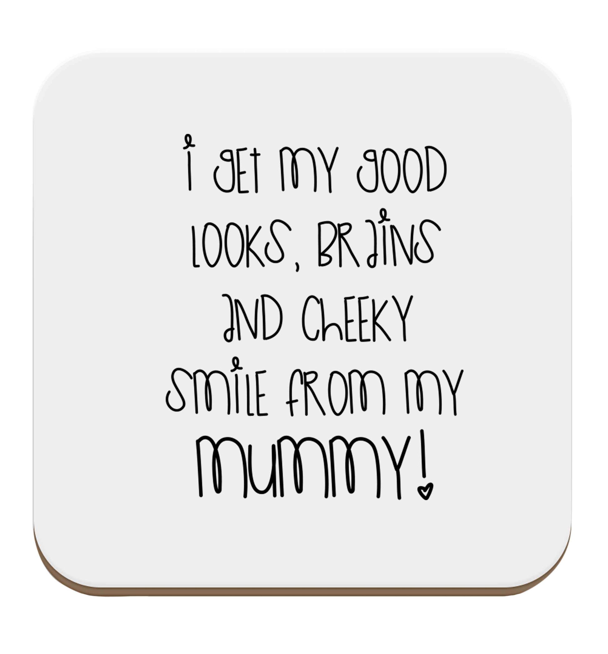 I get my good looks, brains and cheeky smile from my mummy set of four coasters