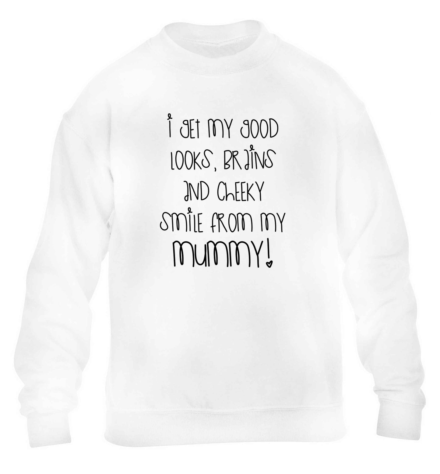 I get my good looks, brains and cheeky smile from my mummy children's white sweater 12-13 Years