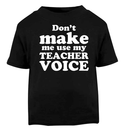 Don't make me use my teacher voice Black baby toddler Tshirt 2 years