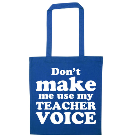 Don't make me use my teacher voice blue tote bag