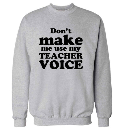 Don't make me use my teacher voice adult's unisex grey sweater 2XL