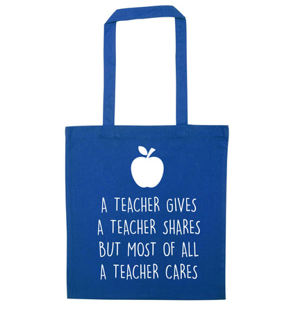 A teacher gives a teacher shares but most of all a teacher cares blue tote bag