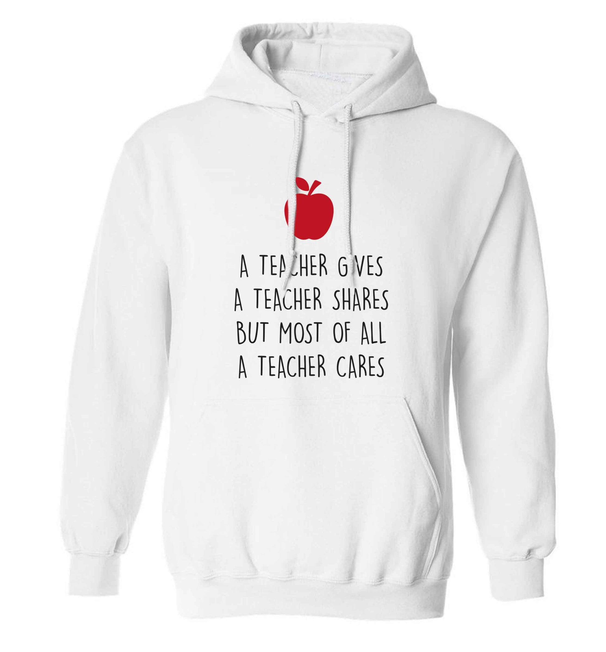 A teacher gives a teacher shares but most of all a teacher cares adults unisex white hoodie 2XL