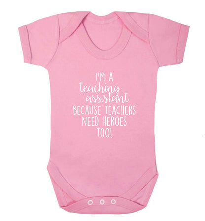 I'm a teaching assistant because teachers need heroes too! baby vest pale pink 18-24 months