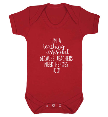 I'm a teaching assistant because teachers need heroes too! baby vest red 18-24 months