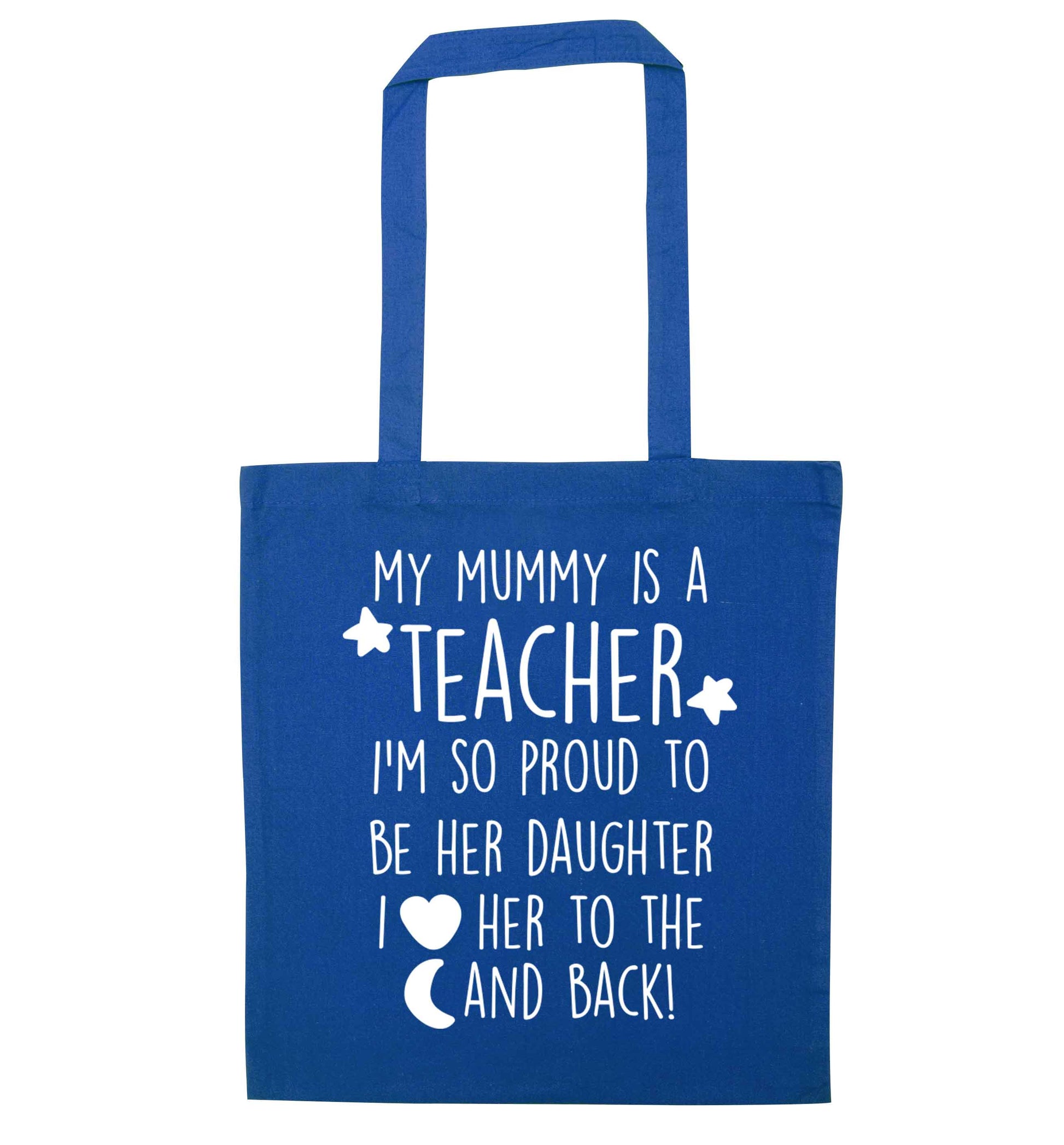 My mummy is a teacher I'm so proud to be her daughter I love her to the moon and back blue tote bag