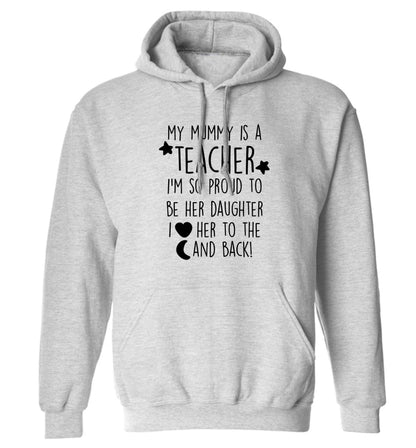 My mummy is a teacher I'm so proud to be her daughter I love her to the moon and back adults unisex grey hoodie 2XL