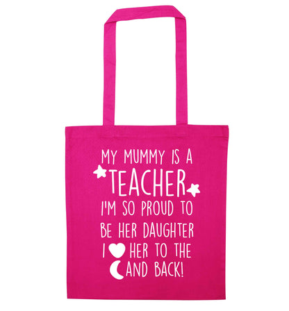 My mummy is a teacher I'm so proud to be her daughter I love her to the moon and back pink tote bag