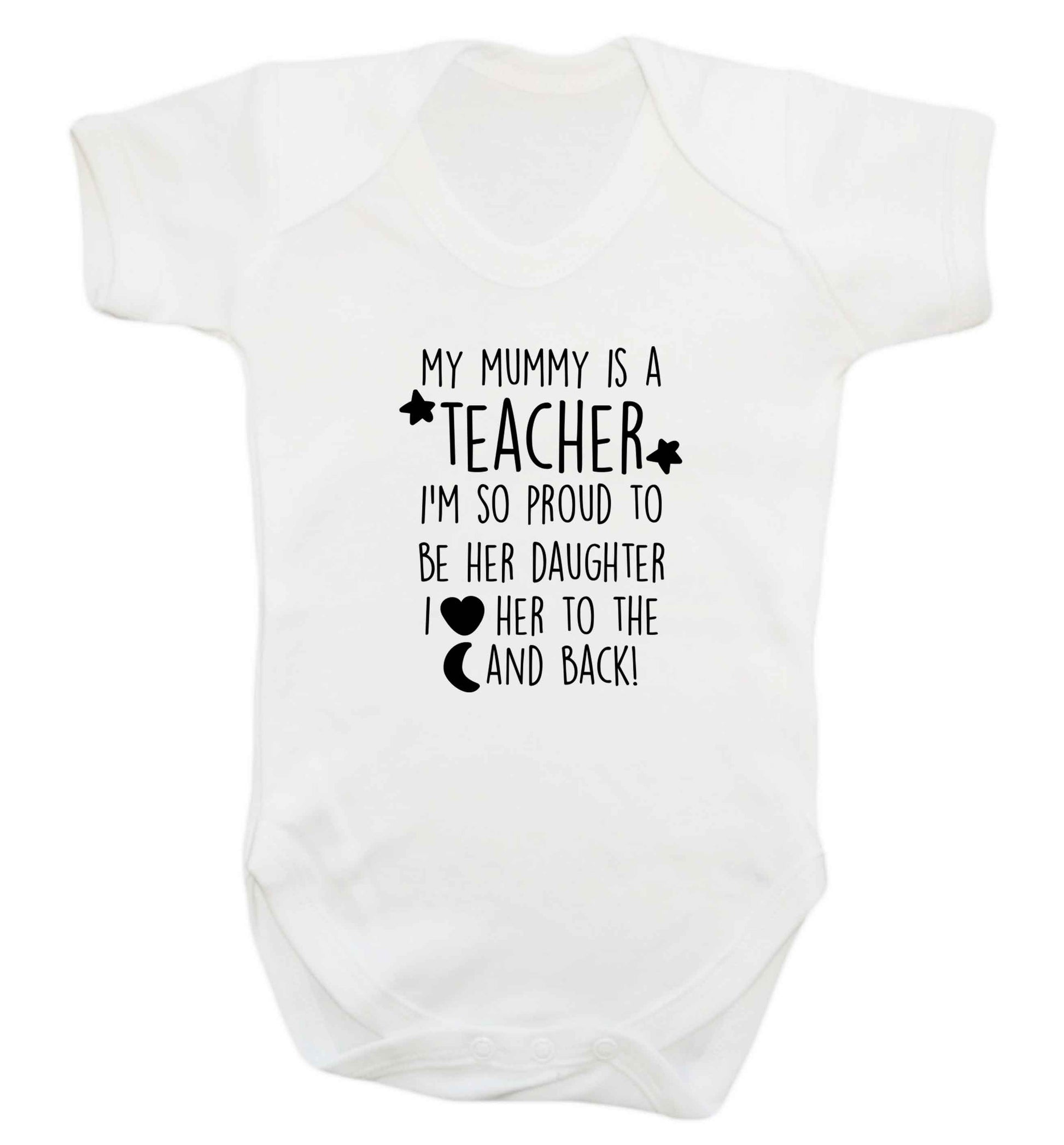 My mummy is a teacher I'm so proud to be her daughter I love her to the moon and back baby vest white 18-24 months