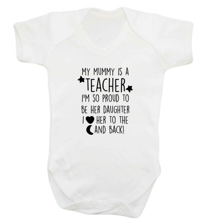 My mummy is a teacher I'm so proud to be her daughter I love her to the moon and back baby vest white 18-24 months