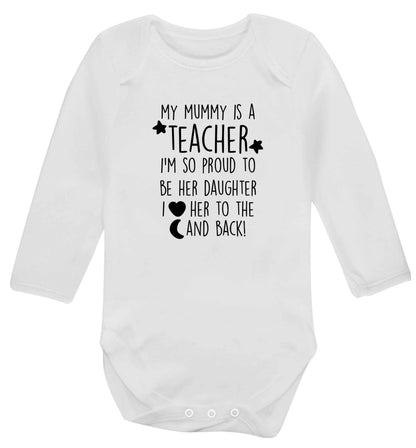 My mummy is a teacher I'm so proud to be her daughter I love her to the moon and back baby vest long sleeved white 6-12 months