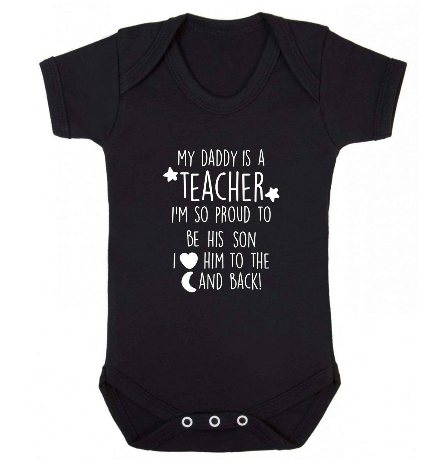 My daddy is a teacher I'm so proud to be his son I love her to the moon and back baby vest black 18-24 months
