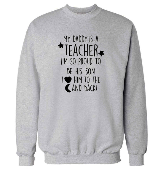 My daddy is a teacher I'm so proud to be his son I love her to the moon and back adult's unisex grey sweater 2XL