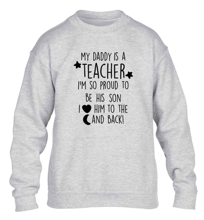 My daddy is a teacher I'm so proud to be his son I love her to the moon and back children's grey sweater 12-13 Years