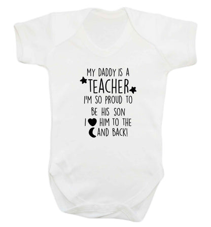My daddy is a teacher I'm so proud to be his son I love her to the moon and back baby vest white 18-24 months